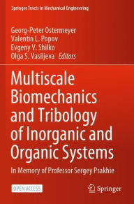 Title: Multiscale Biomechanics and Tribology of Inorganic and Organic Systems: In memory of Professor Sergey Psakhie, Author: Georg-Peter Ostermeyer
