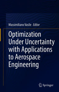 Title: Optimization Under Uncertainty with Applications to Aerospace Engineering, Author: Massimiliano Vasile