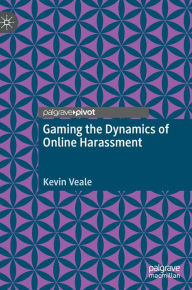 Title: Gaming the Dynamics of Online Harassment, Author: Kevin Veale