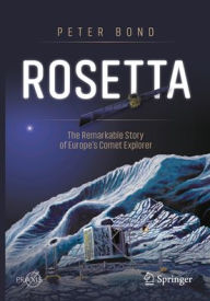 Title: Rosetta: The Remarkable Story of Europe's Comet Explorer, Author: Peter Bond