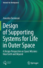 Design of Supporting Systems for Life in Outer Space: A Design Perspective on Space Missions Near Earth and Beyond