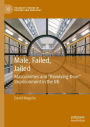 Male, Failed, Jailed: Masculinities and 