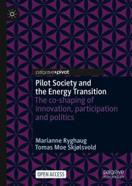 Title: Pilot Society and the Energy Transition: The co-shaping of innovation, participation and politics, Author: Marianne Ryghaug