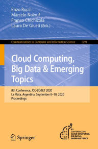 Title: Cloud Computing, Big Data & Emerging Topics: 8th Conference, JCC-BD&ET 2020, La Plata, Argentina, September 8-10, 2020, Proceedings, Author: Enzo Rucci