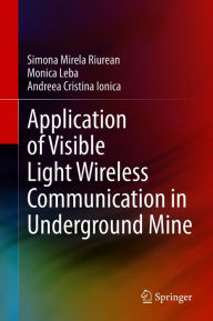Title: Application of Visible Light Wireless Communication in Underground Mine, Author: Simona Mirela Riurean