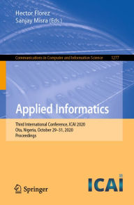 Title: Applied Informatics: Third International Conference, ICAI 2020, Ota, Nigeria, October 29-31, 2020, Proceedings, Author: Hector Florez