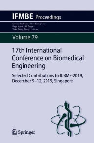 Title: 17th International Conference on Biomedical Engineering: Selected Contributions to ICBME-2019, December 9-12, 2019, Singapore, Author: Chwee Teck Lim