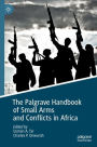 The Palgrave Handbook of Small Arms and Conflicts in Africa