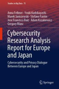 Title: Cybersecurity Research Analysis Report for Europe and Japan: Cybersecurity and Privacy Dialogue Between Europe and Japan, Author: Anna Felkner