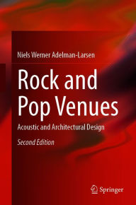 Title: Rock and Pop Venues: Acoustic and Architectural Design, Author: Niels Werner Adelman-Larsen