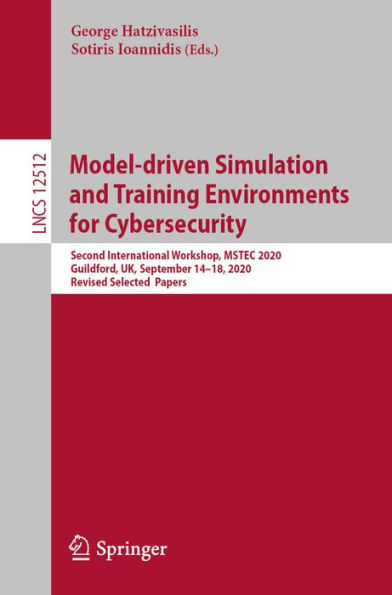 Model-driven Simulation and Training Environments for Cybersecurity: Second International Workshop, MSTEC 2020, Guildford, UK, September 14-18, 2020, Revised Selected Papers