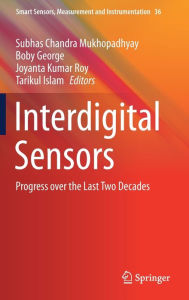 Title: Interdigital Sensors: Progress over the Last Two Decades, Author: Subhas Chandra Mukhopadhyay