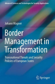 Title: Border Management in Transformation: Transnational Threats and Security Policies of European States, Author: Johann Wagner