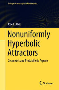 Title: Nonuniformly Hyperbolic Attractors: Geometric and Probabilistic Aspects, Author: José F. Alves
