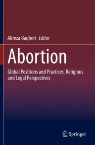Title: Abortion: Global Positions and Practices, Religious and Legal Perspectives, Author: Alireza Bagheri