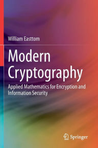 Title: Modern Cryptography: Applied Mathematics for Encryption and Information Security, Author: William Easttom