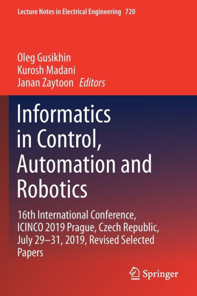 Informatics in Control, Automation and Robotics: 16th International Conference, ICINCO 2019 Prague, Czech Republic, July 29-31, 2019, Revised Selected Papers