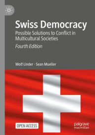 Title: Swiss Democracy: Possible Solutions to Conflict in Multicultural Societies, Author: Wolf Linder