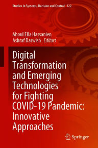 Title: Digital Transformation and Emerging Technologies for Fighting COVID-19 Pandemic: Innovative Approaches, Author: Aboul Ella Hassanien