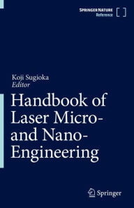 Title: Handbook of Laser Micro- and Nano-Engineering, Author: Koji Sugioka