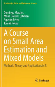 Title: A Course on Small Area Estimation and Mixed Models: Methods, Theory and Applications in R, Author: Domingo Morales