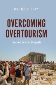 Title: Overcoming Overtourism: Creating Revived Originals, Author: Bruno S. Frey