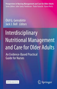 Title: Interdisciplinary Nutritional Management and Care for Older Adults: An Evidence-Based Practical Guide for Nurses, Author: ïlïf G. Geirsdïttir