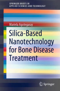 Title: Silica-Based Nanotechnology for Bone Disease Treatment, Author: Mariela Agotegaray