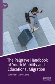 Title: The Palgrave Handbook of Youth Mobility and Educational Migration, Author: David Cairns