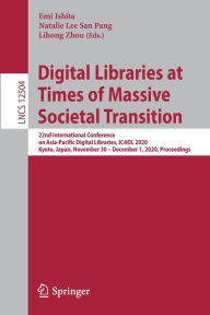 Title: Digital Libraries at Times of Massive Societal Transition: 22nd International Conference on Asia-Pacific Digital Libraries, ICADL 2020, Kyoto, Japan, November 30 - December 1, 2020, Proceedings, Author: Emi Ishita