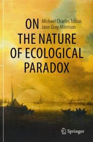 Title: On the Nature of Ecological Paradox, Author: Michael Charles Tobias