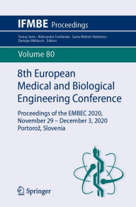 Title: 8th European Medical and Biological Engineering Conference: Proceedings of the EMBEC 2020, November 29 - December 3, 2020 Portoroz, Slovenia, Author: Tomaz Jarm
