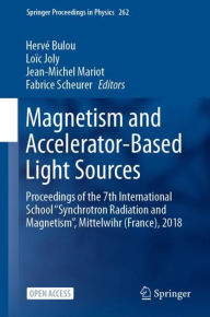 Title: Magnetism and Accelerator-Based Light Sources: Proceedings of the 7th International School ''Synchrotron Radiation and Magnetism'', Mittelwihr (France), 2018, Author: Hervï Bulou