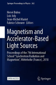 Title: Magnetism and Accelerator-Based Light Sources: Proceedings of the 7th International School ''Synchrotron Radiation and Magnetism'', Mittelwihr (France), 2018, Author: Hervé Bulou