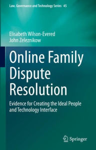 Title: Online Family Dispute Resolution: Evidence for Creating the Ideal People and Technology Interface, Author: Elisabeth Wilson-Evered