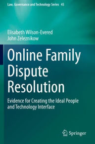 Title: Online Family Dispute Resolution: Evidence for Creating the Ideal People and Technology Interface, Author: Elisabeth Wilson-Evered