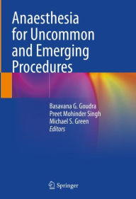 Title: Anaesthesia for Uncommon and Emerging Procedures, Author: Basavana G. Goudra