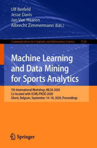 Title: Machine Learning and Data Mining for Sports Analytics: 7th International Workshop, MLSA 2020, Co-located with ECML/PKDD 2020, Ghent, Belgium, September 14-18, 2020, Proceedings, Author: Ulf Brefeld