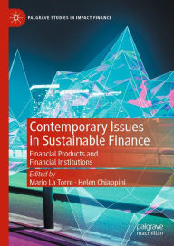 Title: Contemporary Issues in Sustainable Finance: Financial Products and Financial Institutions, Author: Mario La Torre