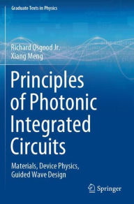 Title: Principles of Photonic Integrated Circuits: Materials, Device Physics, Guided Wave Design, Author: Richard Osgood jr.
