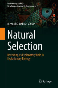 Title: Natural Selection: Revisiting its Explanatory Role in Evolutionary Biology, Author: Richard G. Delisle