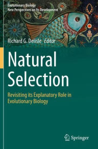 Title: Natural Selection: Revisiting its Explanatory Role in Evolutionary Biology, Author: Richard G. Delisle