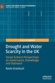 Title: Drought and Water Scarcity in the UK: Social Science Perspectives on Governance, Knowledge and Outreach, Author: Kevin Grecksch