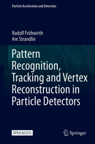 Title: Pattern Recognition, Tracking and Vertex Reconstruction in Particle Detectors, Author: Rudolf Frühwirth