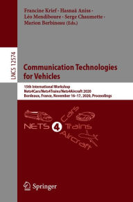 Title: Communication Technologies for Vehicles: 15th International Workshop, Nets4Cars/Nets4Trains/Nets4Aircraft 2020, Bordeaux, France, November 16-17, 2020, Proceedings, Author: Francine Krief