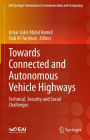 Towards Connected and Autonomous Vehicle Highways: Technical, Security and Social Challenges