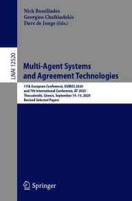 Title: Multi-Agent Systems and Agreement Technologies: 17th European Conference, EUMAS 2020, and 7th International Conference, AT 2020, Thessaloniki, Greece, September 14-15, 2020, Revised Selected Papers, Author: Nick Bassiliades