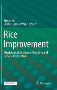 Title: Rice Improvement: Physiological, Molecular Breeding and Genetic Perspectives, Author: Jauhar Ali