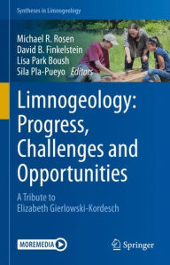 Title: Limnogeology: Progress, Challenges and Opportunities: A Tribute to Elizabeth Gierlowski-Kordesch, Author: Michael R. Rosen