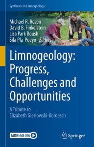 Title: Limnogeology: Progress, Challenges and Opportunities: A Tribute to Elizabeth Gierlowski-Kordesch, Author: Michael R. Rosen